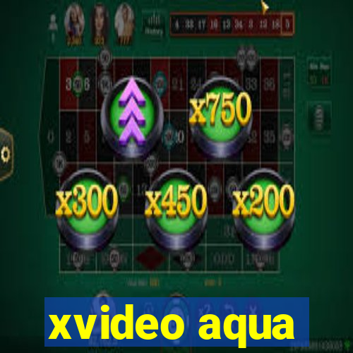 xvideo aqua